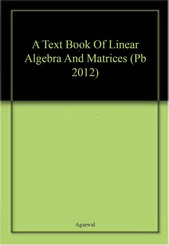 A Text Book Of Linear Algebra And Matrices (Pb 2012)