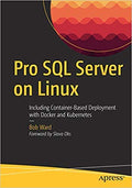 Pro Sql Server On Linux: Including ContainerBased Deployment With Docker And Kubernetes