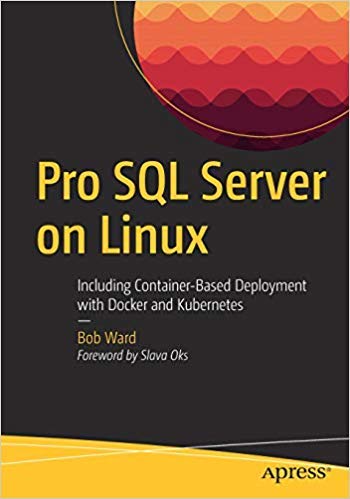 Pro Sql Server On Linux: Including ContainerBased Deployment With Docker And Kubernetes