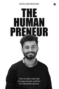 The Humanpreneur : How to Ditch Rules and Leverage Human Qualities for Leadership Success
