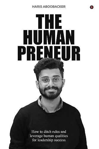 The Humanpreneur : How to Ditch Rules and Leverage Human Qualities for Leadership Success