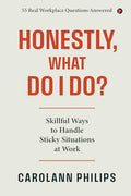 Honestly, What Do I Do?: Skillful Ways to Handle Sticky Situations at Work