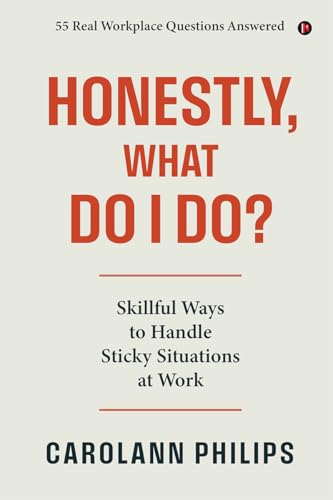 Honestly, What Do I Do?: Skillful Ways to Handle Sticky Situations at Work