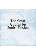 The Great Quotes By Suniti Pandey