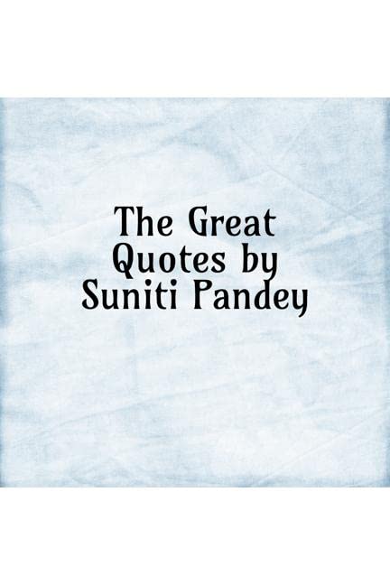 The Great Quotes By Suniti Pandey