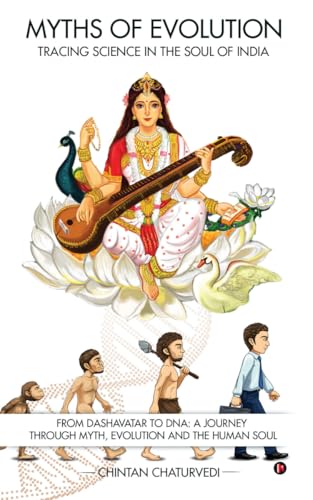Myths of Evolution Tracing Science in the Soul of India: From Dashavatar to DNA