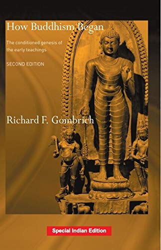 HOW BUDDHISM BEGAN: THE CONDITIONED GENESIS OF THE EARLY TEACHINGS