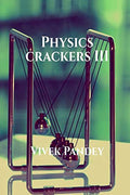 Physics Crackers Iii : Class 11 & 12 Jee/Neet