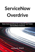 Servicenow Overdrive : Basic Best Practices For A Cleaner And Faster Servicenow Instance
