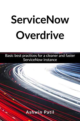 Servicenow Overdrive : Basic Best Practices For A Cleaner And Faster Servicenow Instance