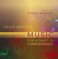 Bruce Liptons Music for a Shift in Consciousness