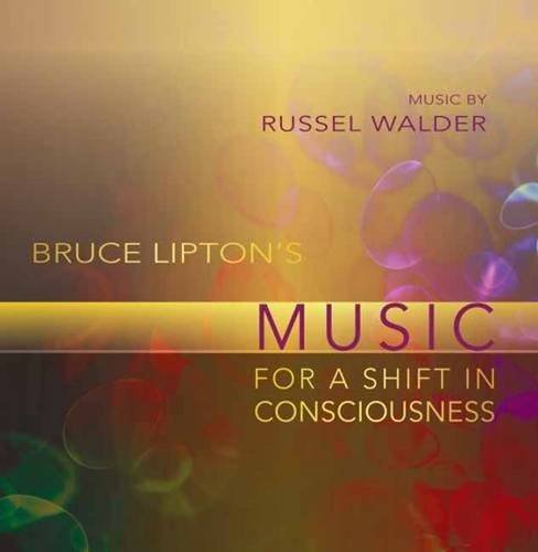 Bruce Liptons Music for a Shift in Consciousness