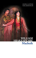 Macbeth: The Iconic Shakespearean Tragedy of Ambition and Civil War in Scotland (Collins Classics)
