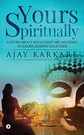 Yours Spiritually : A Story About Souls That Are Destined To Learn Lessons Together