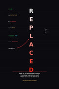 REPLACED: How AI Is Destroying Careers, Crushing Aspirations, and What You Can Do About It
