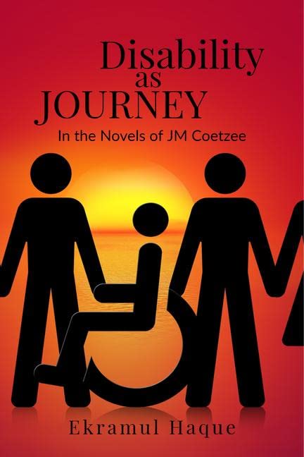Disability As Journey : In The Novels Of Jm Coetzee