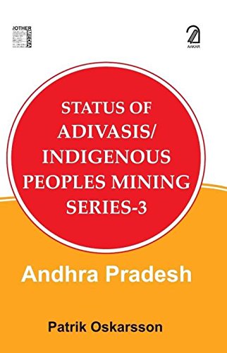 Status Of AdivasisIndigenous Peoples Mining (Series 3: Andhra Pradesh)