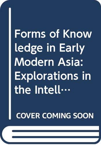 Forms Of Knowledge In Early Modern Asia: Explorations In The Intellectual History Of India And Tibet, 15001800
