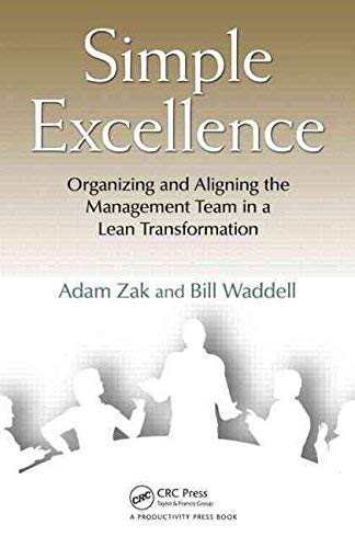 SIMPLE EXCELLENCE : ORGANIZING AND ALIGNING THE MANAGEMENT TEAM IN A LEAN TRANSFORMATION