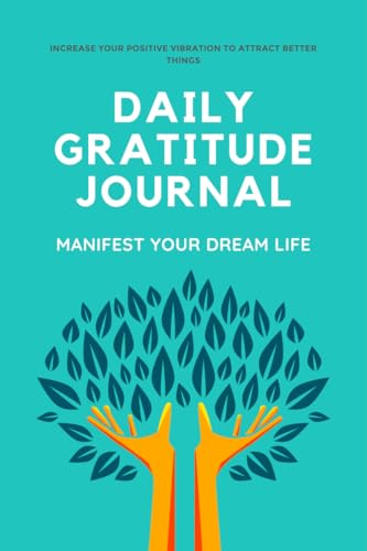 Daily Gratitude Journal : 10 Minutes Daily And Monthly Gratitude For 120 Days (Manifest Your Dream Life), Gratitude For Thankful