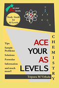 Ace Your As Levels  Chemistry : Chemistry Study Guide For As Levels
