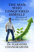 THE MAN WHO CONQUERED HIMSELF: The Story of My Bosss Success