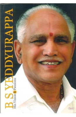 BS YEDDYURAPPA : HIS VISION & PASSIONS