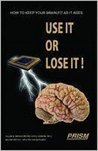 USE IT OR LOSE IT How to Keep Your Brain Fit as It Ages