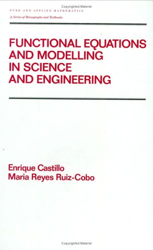 Functional Equations and Modelling in Science and Engineering: 161 (Chapman & Hall/CRC Pure and Applied Mathematics)
