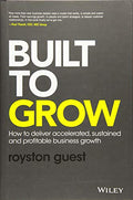 Built to Grow  How to Deliver Accelerated, Sustained and Profitable Business Growth