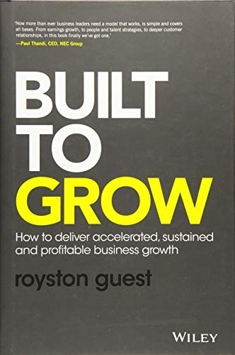 Built to Grow  How to Deliver Accelerated, Sustained and Profitable Business Growth