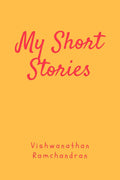 My Short Stories : My Take On Life Through Experiences