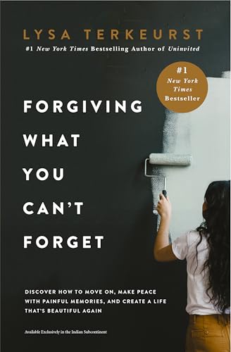 Forgiving What You Cant Forget : Discover How to Move On, Make Peace with Painful Memories, and Create a Life Thats Beautiful 