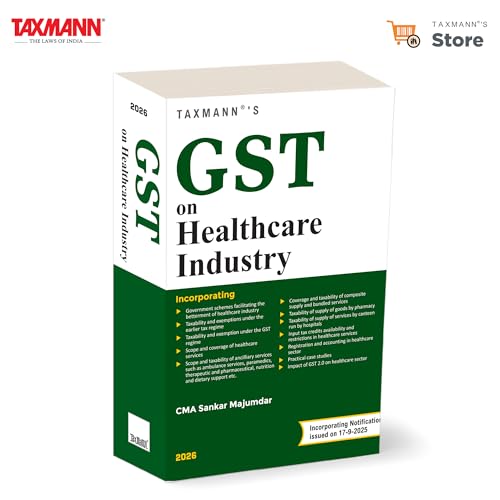 Taxmanns GST on Healthcare Industry  Comprehensive & Practiceoriented Treatise that Analyses the Legal | Economic | Policy Di