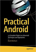 Practical Android: 14 Complete Projects On Advanced Techniques And Approaches