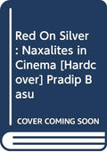 Red On Silver: Naxalites in Cinema