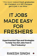 It Jobs Made Easy For Freshers: Experimented Tips And Strategies To Help You Get Jobs Fast In The It Industry!