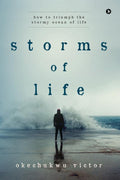 Storms Of Life : How to Triumph the Stormy Ocean of Life