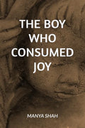 THE BOY WHO CONSUMED JOY: A PSYCHOLOGICAL THRILLER