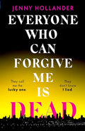 Everyone Who Can Forgive Me Is Dead: A Thrilling, Suspenseful And Gripping Psychological Thriller With A JawDropping Twist