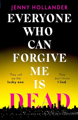 Everyone Who Can Forgive Me Is Dead: A Thrilling, Suspenseful And Gripping Psychological Thriller With A JawDropping Twist