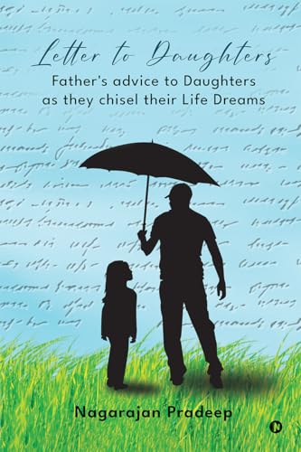 Letter to Daughters: Fathers advice to Daughters as they chisel their Life Dreams