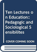 Ten Lectures On Education: Pedagogic And Sociological Sensibilities