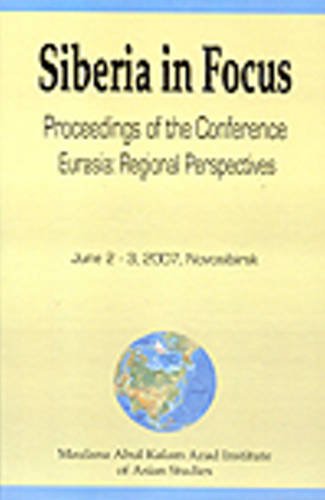 Siberia in Focus: Proceedings of The Conference Eurasia: Regional Perspective June 23, 2007, Novosibirsk