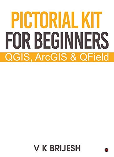 Pictorial Kit for Beginners : QGIS, ArcGIS & QField