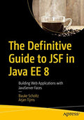 Definitive Guide To Jsf In Java Ee 8: Building Web Applications With Javaserver Faces