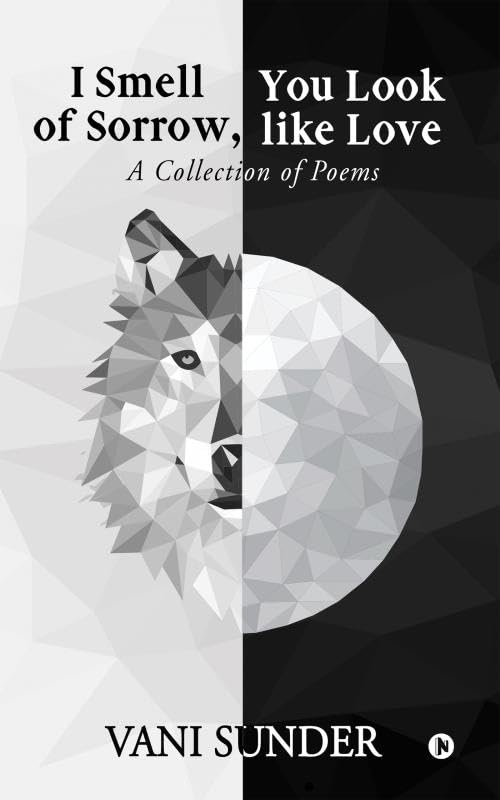 I Smell Of Sorrow, You Look Like Love : A Collection Of Poems