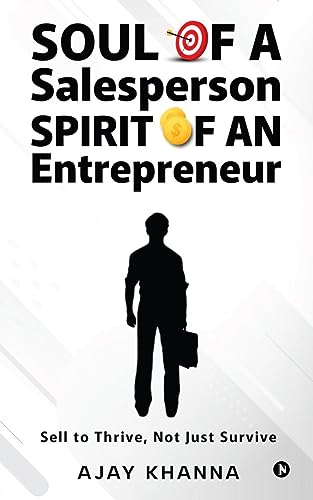 Soul of a Salesperson, Spirit of an Entrepreneur : Sell to Thrive, Not Just Survive