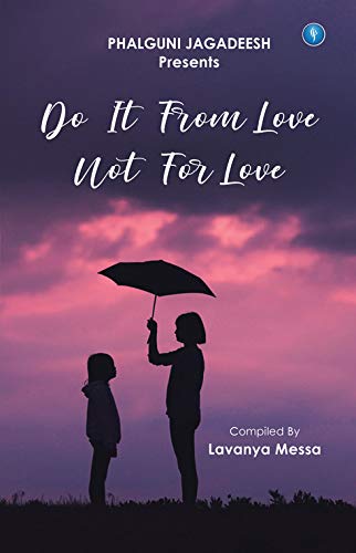 DO IT FROM LOVE NOT FOR LOVE