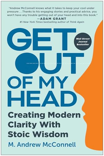 Get Out of My Head: Creating Modern Clarity With Stoic Wisdom